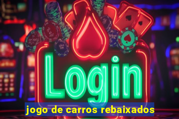 jogo de carros rebaixados